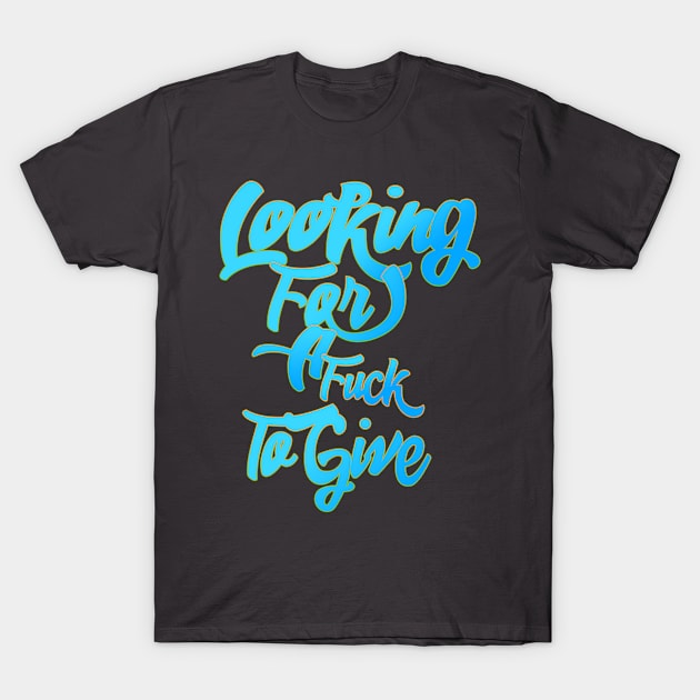 Looking for a fuck to give. T-Shirt by rkparker